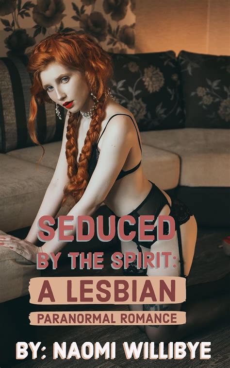 Seduced By The Spirit A Lesbian Paranormal Romance Kindle Edition By Willibye Naomi