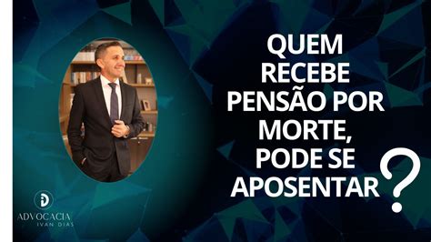 Quem Recebe Pens O Por Morte Pode Aposentar Se Youtube