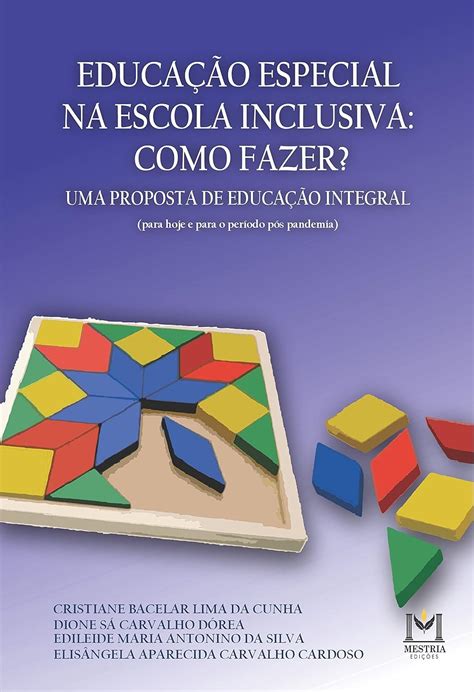 EDUCAÇÃO ESPECIAL NA ESCOLA INCLUSIVA COMO FAZER UMA PROPOSTA DE