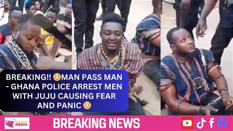 Breaking Man Pass Man Ghana Police Arrest Men With Juju Causing Fear