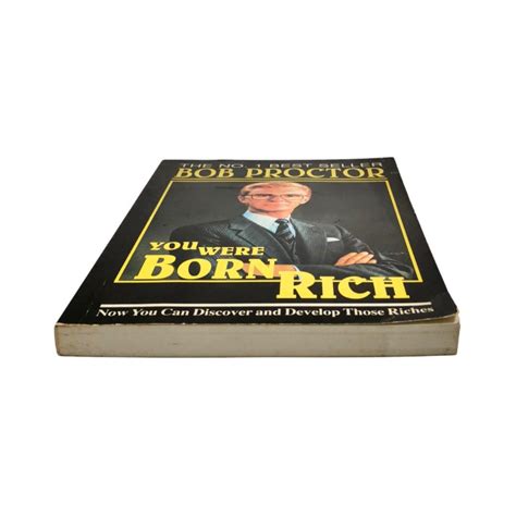 You Were Born Rich Now You Can Discover And Develop Those Riches Bob