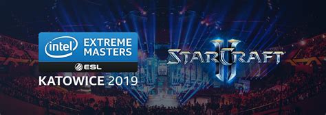 El Intel® Extreme Masters Katowice Vuelve En 2019 — Starcraft Ii