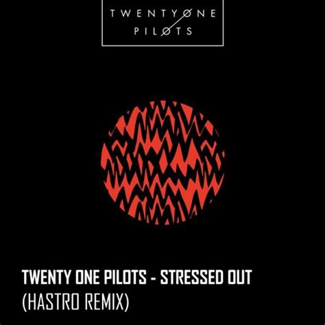 Stream Twenty One Pilots - Stressed Out (Hastro Remix) by Hastro ...