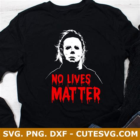 No Lives Matter Michael Myers Svg Cut File Halloween Svg File