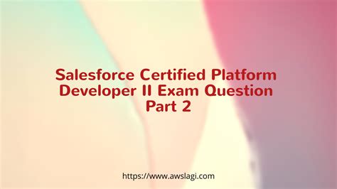 Salesforce Certified Platform Developer II Exam Question Part 2