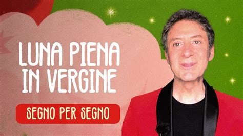 OROSCOPO SPECIALE LUNA PIENA IN VERGINE YouTube