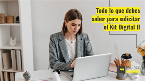 Todo Lo Que Debes Saber Para Solicitar El Kit Digital II Subvenciones