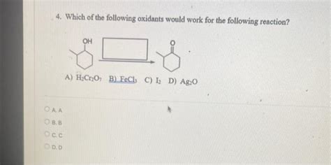 Solved 4 Which Of The Following Oxidants Would Work For The Chegg