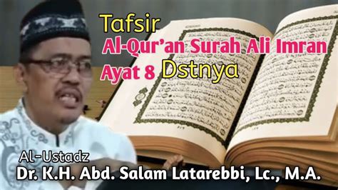 Tafsir Surah Ali Imran Ayat 8 Dstnya Al Ustadz Dr K H Abd Salam