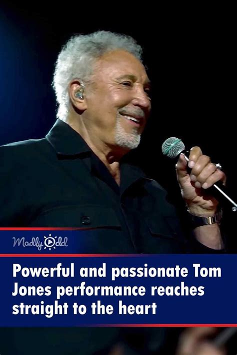 Powerful And Passionate Tom Jones Performance Reaches Straight To The