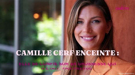 Camille Cerf Enceinte Elle Se Confie Sur Sa Grossesse Qui N Tait