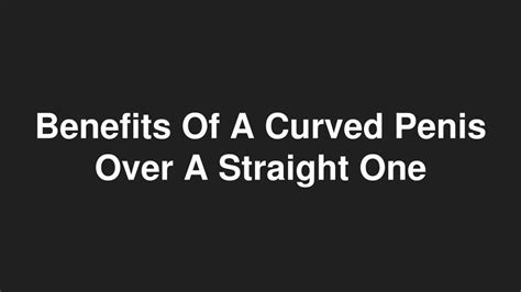 Ppt Benefits Of A Curved Penis Over A Straight One By Dr Rahul