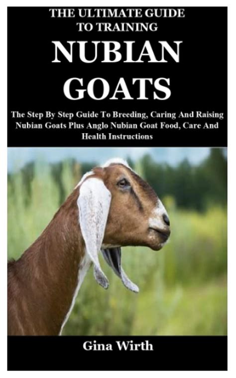 Buy The Ultimate Guide To Training Nubian Goats The Step By Step Guide To Breeding Caring And