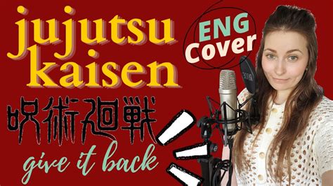 Jujutsu Kaisen Edenglish Cover Give It Back C Shu Nie Youtube