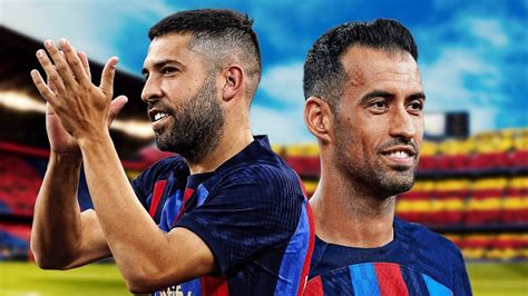 Barcelona Say Goodbye To Sergio Busquets Jordi Alba The Camp Nou