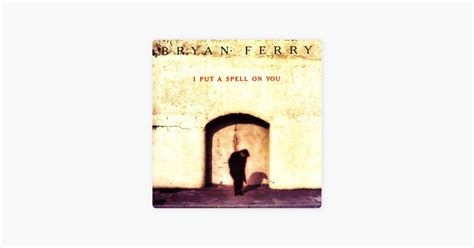 I Put A Spell On You Single Mix Long Version Song By Bryan Ferry