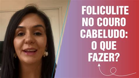 FOLICULITE NO COURO CABELUDO O QUE FAZER YouTube