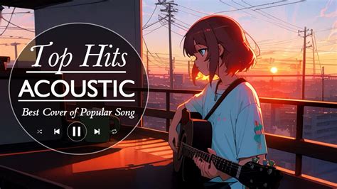 Chill Acoustic Love Songs Playlist Soft Acoustic Cover Popular