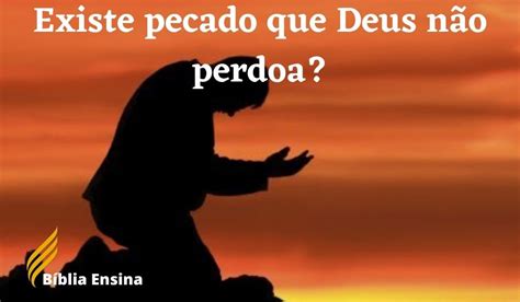 Existe Pecado Que Deus N O Perdoa