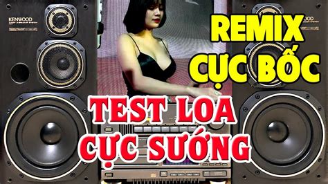 Nhạc Remix Nhạc Test Loa CỰC MẠNH LK Nhạc Organ Disco Remix Cực Bốc