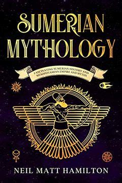 Libro Sumerian Mythology: Fascinating Sumerian History and Mesopotamian Empire and Myths De Neil ...