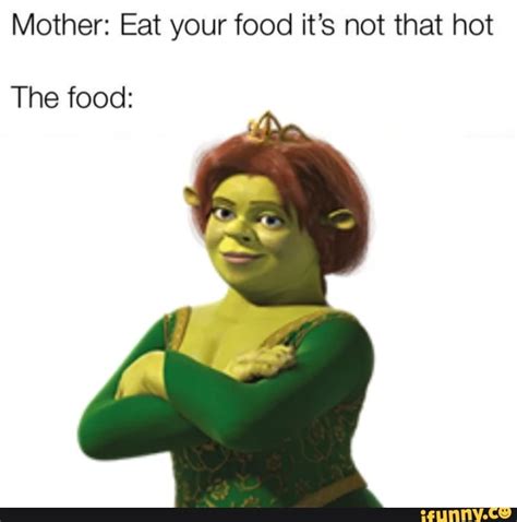 Mother Eat Your Food It S Not That Hot The Food Ifunny