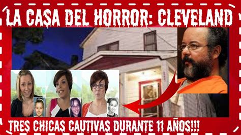 El Caso Ariel Castro El Monstruo De Cleveland Las Tuvo Once A Os