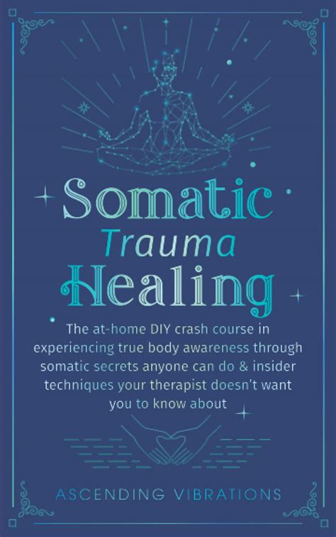 Somatic Trauma Healing: The At-Home DIY Crash Course in Experiencing ...