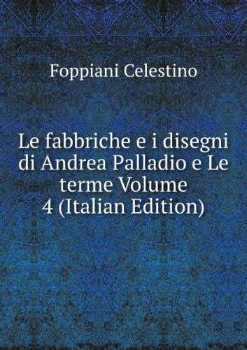 Amazon Fr Le Fabbriche E I Disegni Di Andrea Palladio E Le Terme