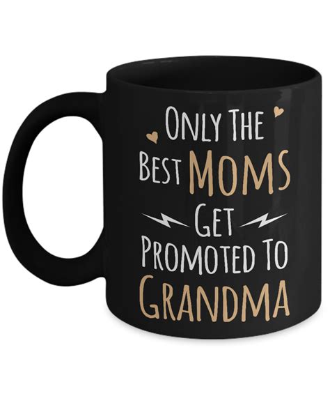 Only The Best Moms Get Promoted To Grandma Mug 11 Oz Or 15 Oz Ceramic