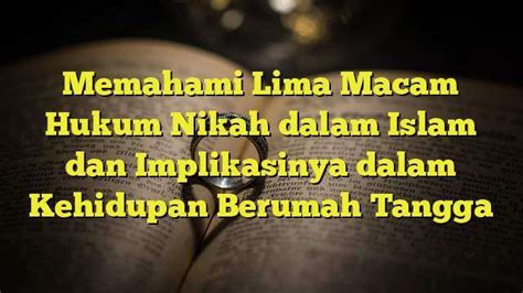 Memahami Lima Macam Hukum Nikah Dalam Islam Dan Implikasinya Dalam