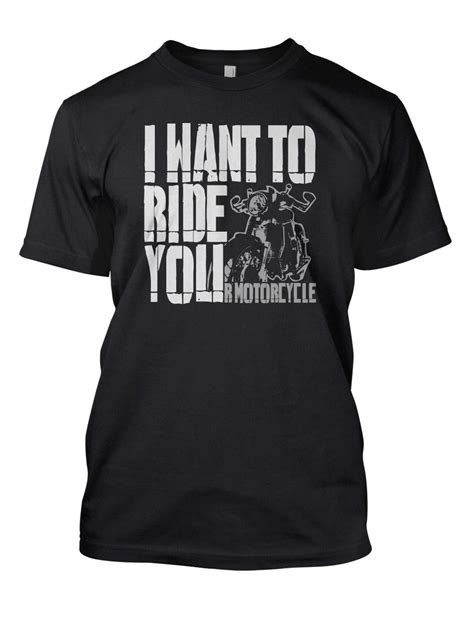 I Want To Ride You R Motorcycle Biker Shirts Biker Quotes