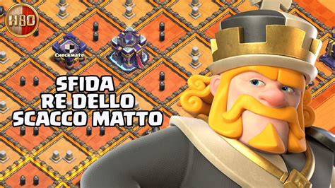 Sfida Re Dello Scacco Matto E Clash Of Clans Youtube