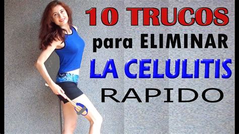 ELIMINAR LA CELULITIS RAPIDAMENTE 10 Trucos Para Eliminar Celulitis De