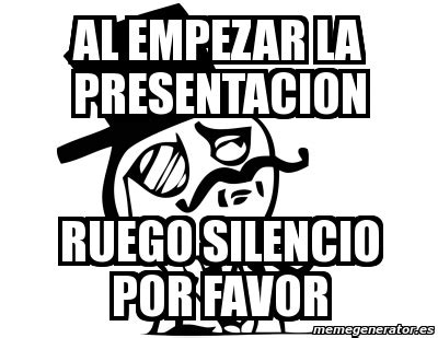 Meme Personalizado Al Empezar La Presentacion Ruego Silencio Por