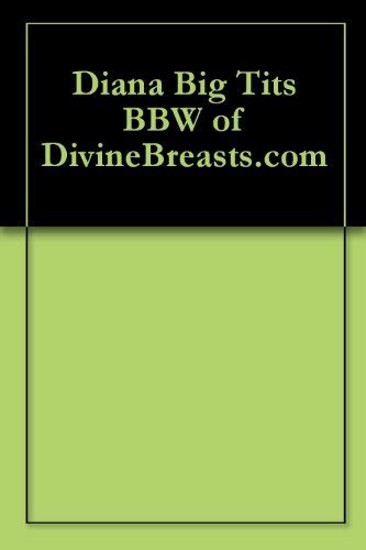 Diana Big Tits BBW Of DivineBreasts EBook Kawl Jeff Amazon Co