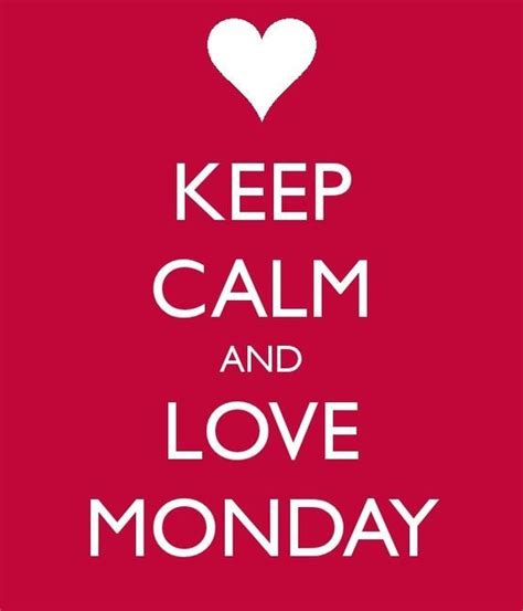 Keep Calm Posters Keep Calm Quotes I Love Mondays Happy Monday