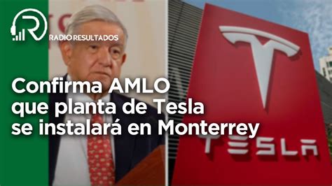 Confirma Amlo Que Planta De Tesla Se Instalará En Monterrey Resumen