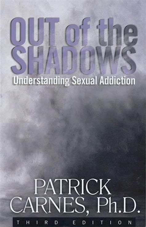 Out Of The Shadows Understanding Sexual Addiction Understanding Sexual Addictions Uk