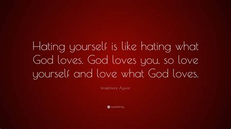 Israelmore Ayivor Quote “hating Yourself Is Like Hating What God Loves