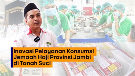 INOVASI PELAYANAN KONSUMSI JEMAAH HAJI PROVINSI JAMBI DI TANAH SUCI