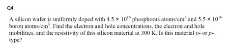 Solved Q4 A Silicon Wafer Is Uniformly Doped With 4 51016 Chegg