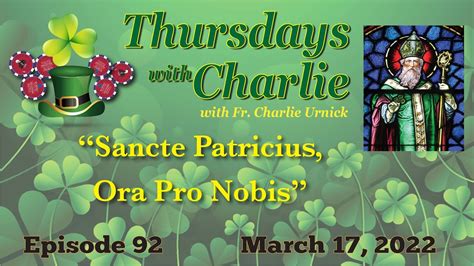 Thursdays With Charlie Episode 92 Sancte Patricius Ora Pro