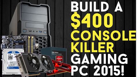 BUILD A 400 CONSOLE KILLER Budget Gaming PC 2015 YouTube