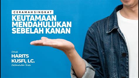 Keutamaan Mendahulukan Sebelah Kanan Ustadz Harits Kusfi Lc YouTube