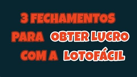 DESCUBRA 3 FECHAMENTOS DA LOTOFÁCIL PARA OBTER LUCRO GARANTIDO