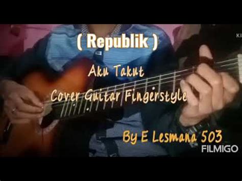 Repvblik Aku Takut Cover Guitar Fingerstyle By E Lesmana