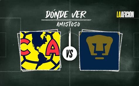 Am Rica Vs Pumas D Nde Ver En Vivo El Partido Amistoso Hoygrupo Milenio