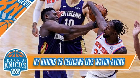 New York Knicks Vs New Orleans Pelicans Live Watch Along Pre Post Game