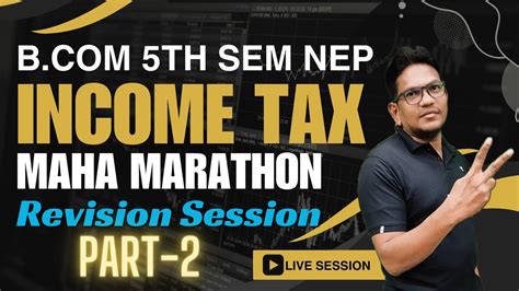 B 5th Semester NEP Income Tax Maha Marathon Session Part 2